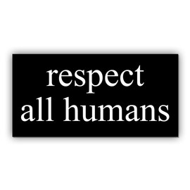 Magnet Respect All Humans Magnet Human Rights Equality Liberal Social Justice Black for Bumper, Refrigerator, Cruise Door, Car, Truck 7.5x3.75in