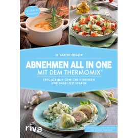 Abnehmen all in one mit dem Thermomix®: Erfolgreich Gewicht verlieren und dabei Zeit sparen (Kochbücher für den Thermomix, Band 8)