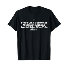 Funny Standing On A Corner In Winslow, Arizona Souvenir T-Shirt