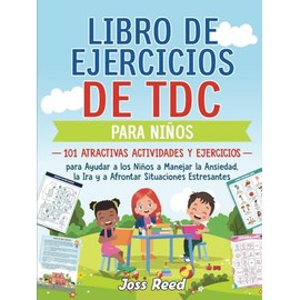 Libro de ejercicios de TDC para niños: 101 atractivas actividades y ejercicios para ayudar a los niños a manejar la ansiedad, la ira y a afrontar ... (Enfoques terapéuticos) (Spanish Edition)
