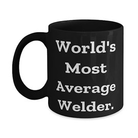 Love Welder 11oz 15oz Mug, World's Most Average Welder, Gifts For Men Women, Present From Friends, Cup For Welder, Birthday present, Gift ideas for birthday, What to get for birthday, Unique birthday