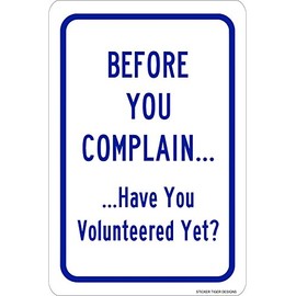 Before You Complain... Have You Volunteered Yet? Aluminum Metal Sign 8" x 12"
