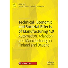 Technical, Economic and Societal Effects of Manufacturing 4.0: Automation, Adaption and Manufacturing in Finland and Beyond