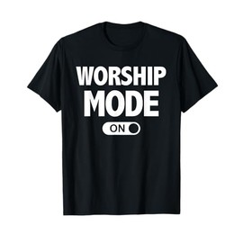 Christian Praise & Worship T-Shirts Worship Mode On T-Shirt