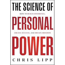 The Science of Personal Power: How to Build Confidence, Create Success, and Obtain Freedom