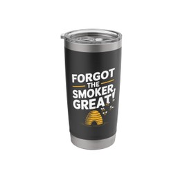Funny Beekeeping Quote Forgot The Smoker Beekeeper Stainless Steel Insulated Tumbler