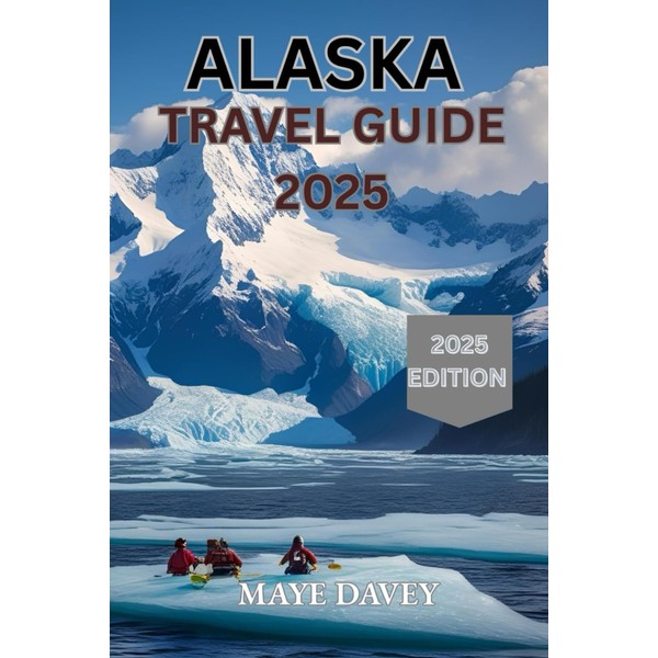 Alaska Travel Guide 2025
