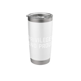 Privileged & Proud T-Shirt funny saying sarcastic novelty Stainless Steel Insulated Tumbler