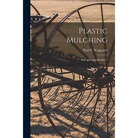 Plastic Mulching: Principles and Benefits /