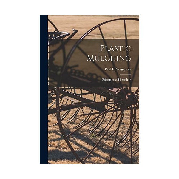 Plastic Mulching: Principles and Benefits /