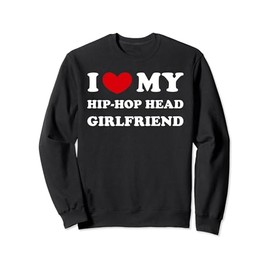 I Love My Hip-Hop Head Girlfriend, Heart My Hip-Hop Head GF Sweatshirt