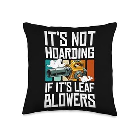 Its Not Hoarding If Its Leaf Blowers Throw Pillow