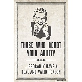 Pointless Posters Those Who Doubt Your Ability Probably Have A Real and Valid Reason Demotivational Poster Print