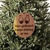 HipFlaskPlus Your girlfriend keeps looking at me - Cedar Ornament