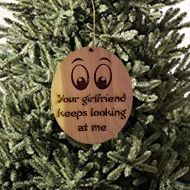 HipFlaskPlus Your girlfriend keeps looking at me - Cedar Ornament