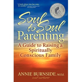 Soul to Soul Parenting: A Guide to Raising a Spiritually Conscious Family