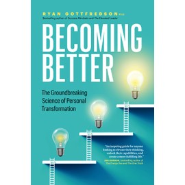 Becoming Better: The Groundbreaking Science of Personal Transformation