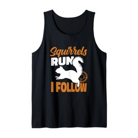 Squirrels Run And I Follow Wildlife Squirrel Rodent Tank Top