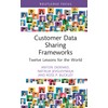 Customer Data Sharing Frameworks: Twelve Lessons for the World (Routledge