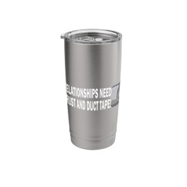 Relationships Need Trust And Duct Tape Stainless Steel Insulated Tumbler