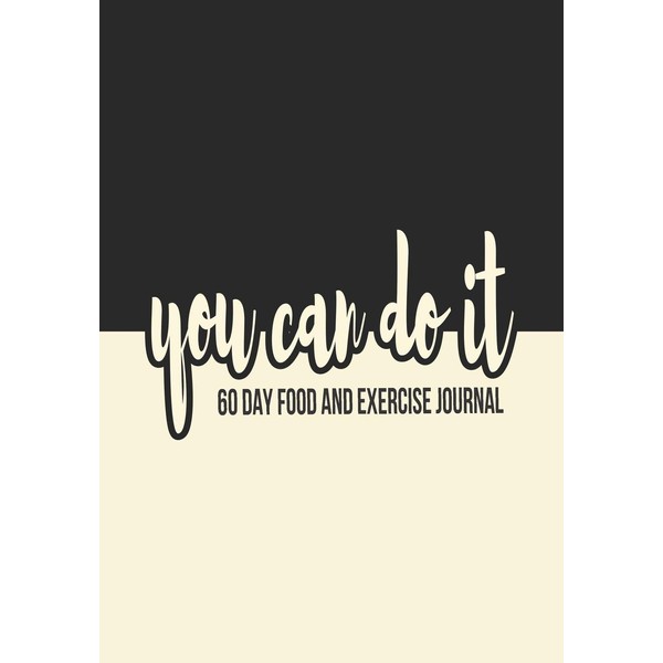 You Can Do It: 60 Day Food and Activity Journal