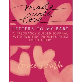 Made with Love: Letters to My Baby: A Pregnancy Guided Journal with Writing Prompts From You to Baby