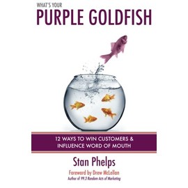 What's Your Purple Goldfish?: How to Win Customers and Influence Word of Mouth