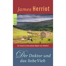 Der Doktor und das liebe Vieh: Als Tierarzt in den grünen Hügeln von Yorkshire