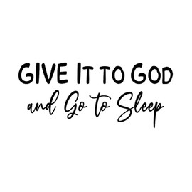 Give It to God and Go to Sleep Wall Art Decal Motivational Wall Decals Vinyl Wall Art Murals Quotes for Teen Room Kids Room Wall Art
