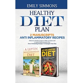 Healthy Diet Plan: 2 Manuscripts: ANTI INFLAMMATORY RECIPES Delicious Healthy Foods to Make at Home And A Leptin Mediterranean Diet Over 50 Enticing Recipes To Energise Your Day