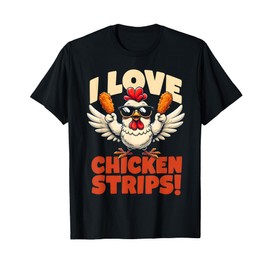i love chicken strips Funny for Chicken Fans T-Shirt