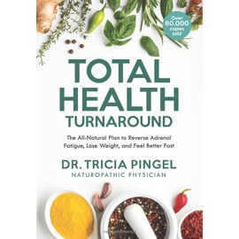 Total Health Turnaround: The All-Natural Plan to Reverse Adrenal Fatigue, Lose Weight, and Feel Better Fast