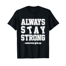 Always Stay Strong Cool Illustration Quotes Graphic Designs T-Shirt