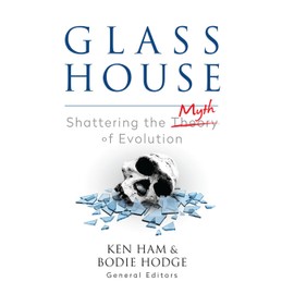 Glass House: Shattering the Myth of Evolution