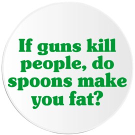 Kiwi Gifts If Guns Kill People Do Spoons Make You Fat - 3 Pack Circle Stickers 3 Inch