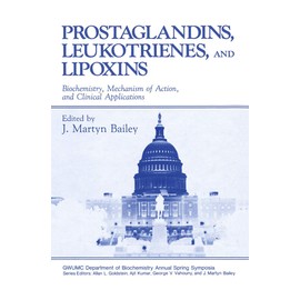 Prostaglandins, Leukotrienes, and Lipoxins: Biochemistry, Mechanism of Action, and Clinical Applications (Gwumc Department of Biochemistry and Molecular Biology Annual Spring Symposia)