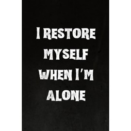 I restore myself when I’m alone: Best Intovert Quotes Notebook 120 pages 6x9 | Funny Quote Gifts for Introverts