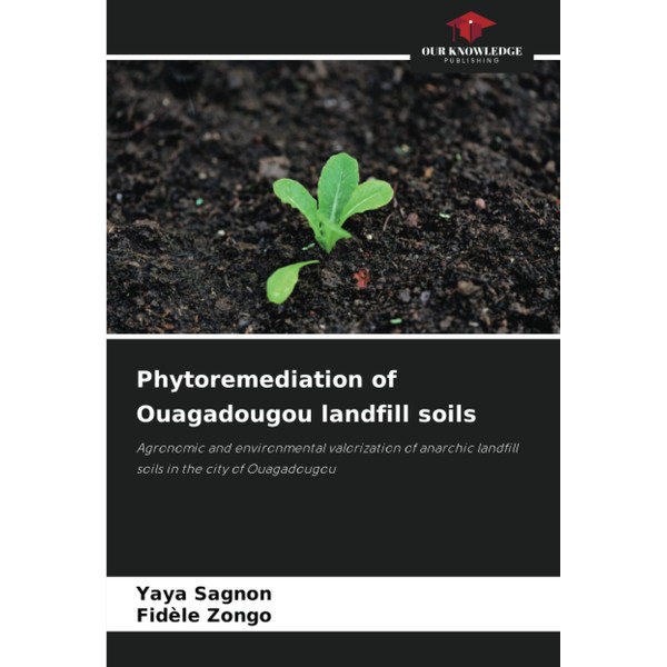 Phytoremediation of Ouagadougou landfill soils: Agronomic and environmental valorization of