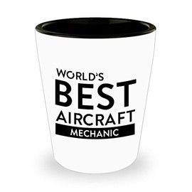 World's Best Aircraft Mechanic. Best Shot Glass- Mechanic Gift Ideas for Men and Women.