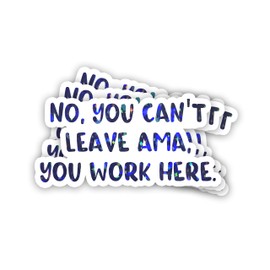 Set 3Pcs No You Can't Leave AMA You Work Here Holographic Sticker Nurse Physician Healthcare Medical Health Nursing Student Waterproof Die-Cut Vinyl Sticker 3 Inches for Water Bottle Phone Laptop