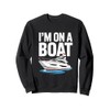 I'm on a Boat Sweatshirt