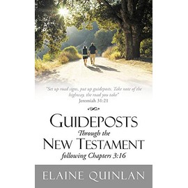 Guideposts Through The New Testament Following Chapters 3:16: "Set Up Road Signs, Put Up Guideposts. Take Note Of The Highway, The Road You Take" Jeremiah 31:21
