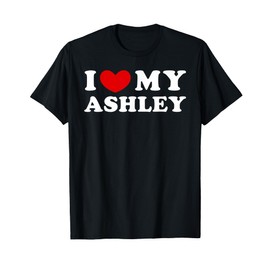 I Love My Ashley, I Heart My Ashley T-Shirt
