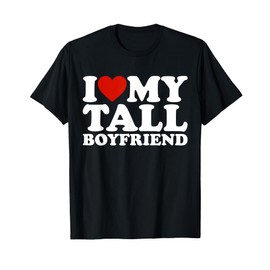I Love My Tall Boyfriend Funny Matching Girlfriend Boyfriend T-Shirt