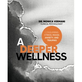 A Deeper Wellness: Conquering Stress, Mood, Anxiety and Traumas