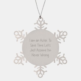 Funny Actor Gifts from Friends, Actor Snowflake Ornament, I'm Never Wrong, Christmas Unique Treasures
