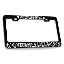 Customola Portuguese Water Dog Everything Else is JUST A Dog Dogs Black Metal License Plate Frame for Car SUV Truck Style 9