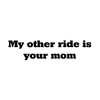 CafePress My Other Ride Is Your Mom Oval Sticker Oval