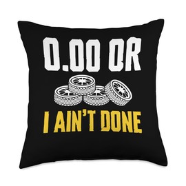 0.00 Or I Aint Done Tire Guy Changing Tires Throw Pillow