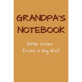 Grandpa's Notebook (little notes from a big life): Funny and Practical Gift for Grandfather - Great for Father's Day, Birthday, Christmas | 100 Cream Lined Journal Pages, 6x9 inch
